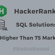 HackerRank SQL Solution Higher Than 75 Marks Question