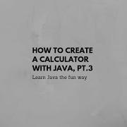 How To Create A Calculator With Java Code Walkthrough Part 3