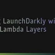 Using LaunchDarkly With AWS Lambda Layers
