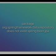 Package Org Springframework Data Repository Does Not Exist Spring Boot Jpa