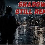 Shadows Still Remain
