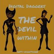 Anti Nightcore Digital Daggers The Devil Within Bendy And The Ink Machine