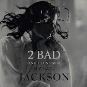 2 Bad Enuff Funk Mix Michael Jackson