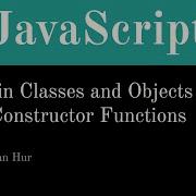 JavaScript Built In Classes Objects And Constructor Function Lecture
