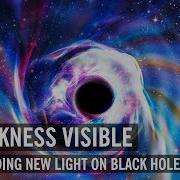 Darkness Visible Shedding New Light On Black Holes World Science Festival