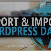 How To Import Content From WordPress Export Content From WordPress