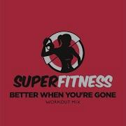 Better When You Re Gone Workout Mix 135 Bpm