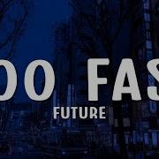 Future TOO FAST Lyrics