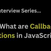 JavaScript Interview Q What Are Callback Functions What Is It Use