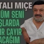 Kâhtalı Mıçe Gönlüm Seni Ataşlarda Yakacağım