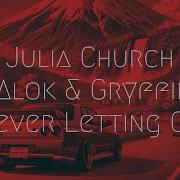 Julia Church Alok Gryffin Never Letting Go Extended Remix