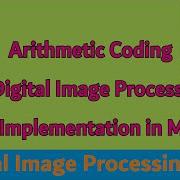 Arithmetic Coding In Digital Image Processing With Example Its Implementation In MATLAB Compression