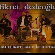 Fikret Dedeoğlu Su Olsam Sensiz Akmam Akustik