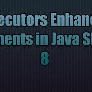 Executors Enhancements In Java SE 8