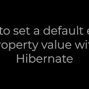 Java How To Set A Default Entity Property Value With Hibernate 5solution
