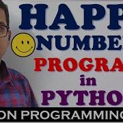 HAPPY NUMBER PROGRAM IN PYTHON PROGRAMMING PYTHON PROGRAMMING