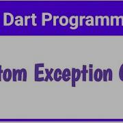 24 Dart Make Your Own Custom Exception Class In Dart Exception Handling Dart For Flutter