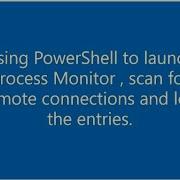 Using PowerShell To Complete A Process Monitor Scan And Search The File For Remote Connections