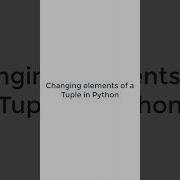 How To Change The Elements Of A Tuple In Python Python3 Pythonshot Coding Shorts Shortvideo