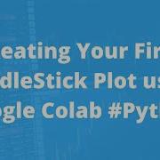 Creating Your First CandleStick Plot Using Google Colab