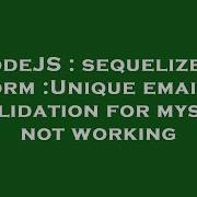 NodeJS Sequelize Js Orm Unique Email Validation For Mysql Not Working