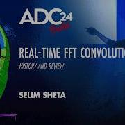 Real Time FFT Convolution History And Review Selim Sheta ADC 2024