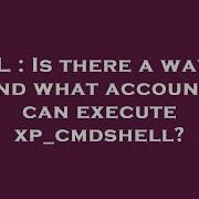SQL Is There A Way To Find What Accounts Can Execute Xp Cmdshell