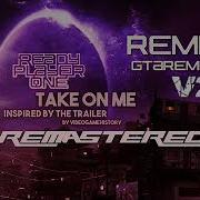 A Ha Take On Me Ready Player One Tribute V2 Remastered