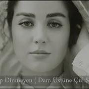 Dam üstüne çul Serer Leylide Yar Loyluda Yar Loy Loy Loy