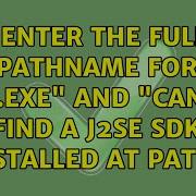 Enter The Full Pathname For Java Exe And Cannot Find A J2SE SDK Installed At Path