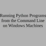 Running Python Programs From The Command Line On Windows Machines