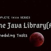Java Library 11 Scheduling Tasks Timer TimerTask