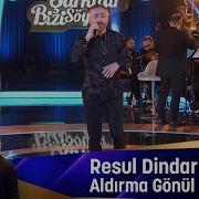 Resul Dindar ALDIRMA GÖNÜL