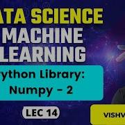 Python Library Numpy 2 L 14 Data Science Machine Learning VishvadeepGothi