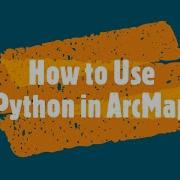 How To Use Python In ArcMap