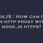 NodeJS How Can I Use An Http Proxy With Node Js Https