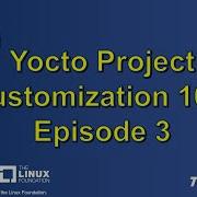 Yocto Project Customization 101 Episode 3 Customizing The Kernel