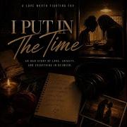 I Put In The Time