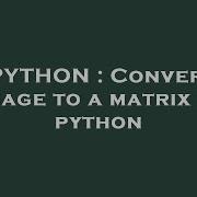 PYTHON Convert Image To A Matrix In Python