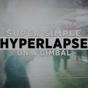 Super Simple HYPERLAPSE On A Gimbal