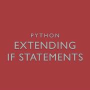 Python Lesson 5 Extending If Statements