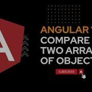 How To Compare Two Arrays Of Objects In Angular In 7 Simple Steps