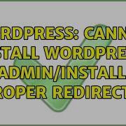Wordpress Cannot Install Wordpress Wp Admin Install Php Inproper Redirection