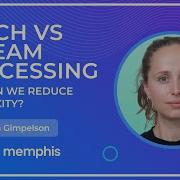 Batch Vs Stream Processing How To Reduce Complexity