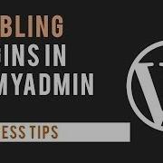 Disabling WordPress Plugins Through PHP MyAdmin Database