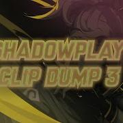 Shadowplay Dump 3