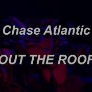 Chase Atlantic OUT THE ROOF Lyrics
