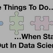 Three 3 Things To Do When Starting Out In Data Science