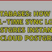 Databases How To Real Time Sync Local Postgres Instance To Cloud Postgres