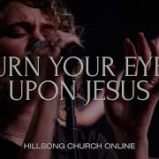 Turn Your Eyes Upon Jesus Church Online Hillsong Worship
